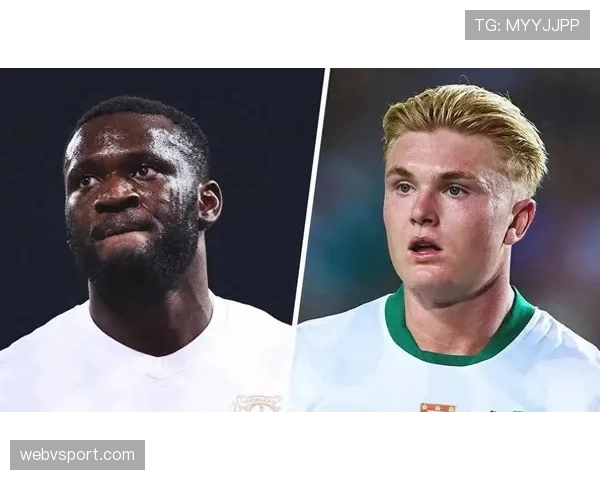 博尼法斯的进球与助攻双重威胁：能力解析与战术价值